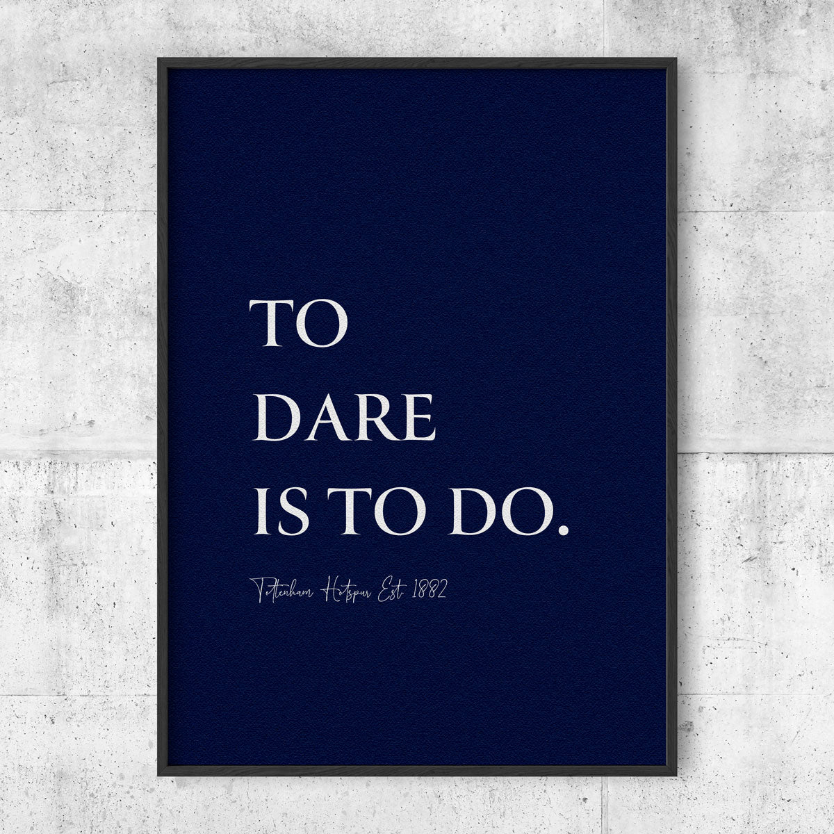 To Dare Is To Do - Tottenham poster - Blue