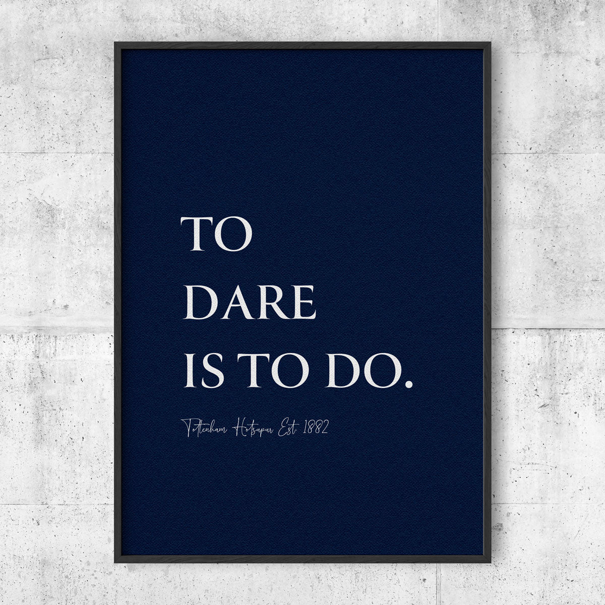 To Dare Is To Do - Tottenham poster - Blå