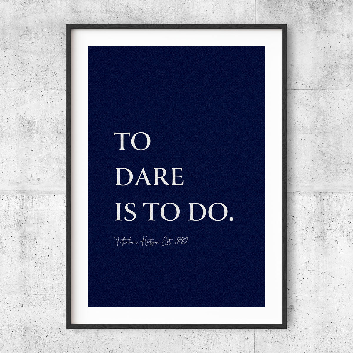 To Dare Is To Do - Tottenham poster - Blue