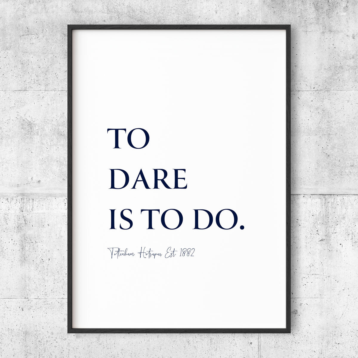 To Dare Is To Do - Tottenham poster - Vit
