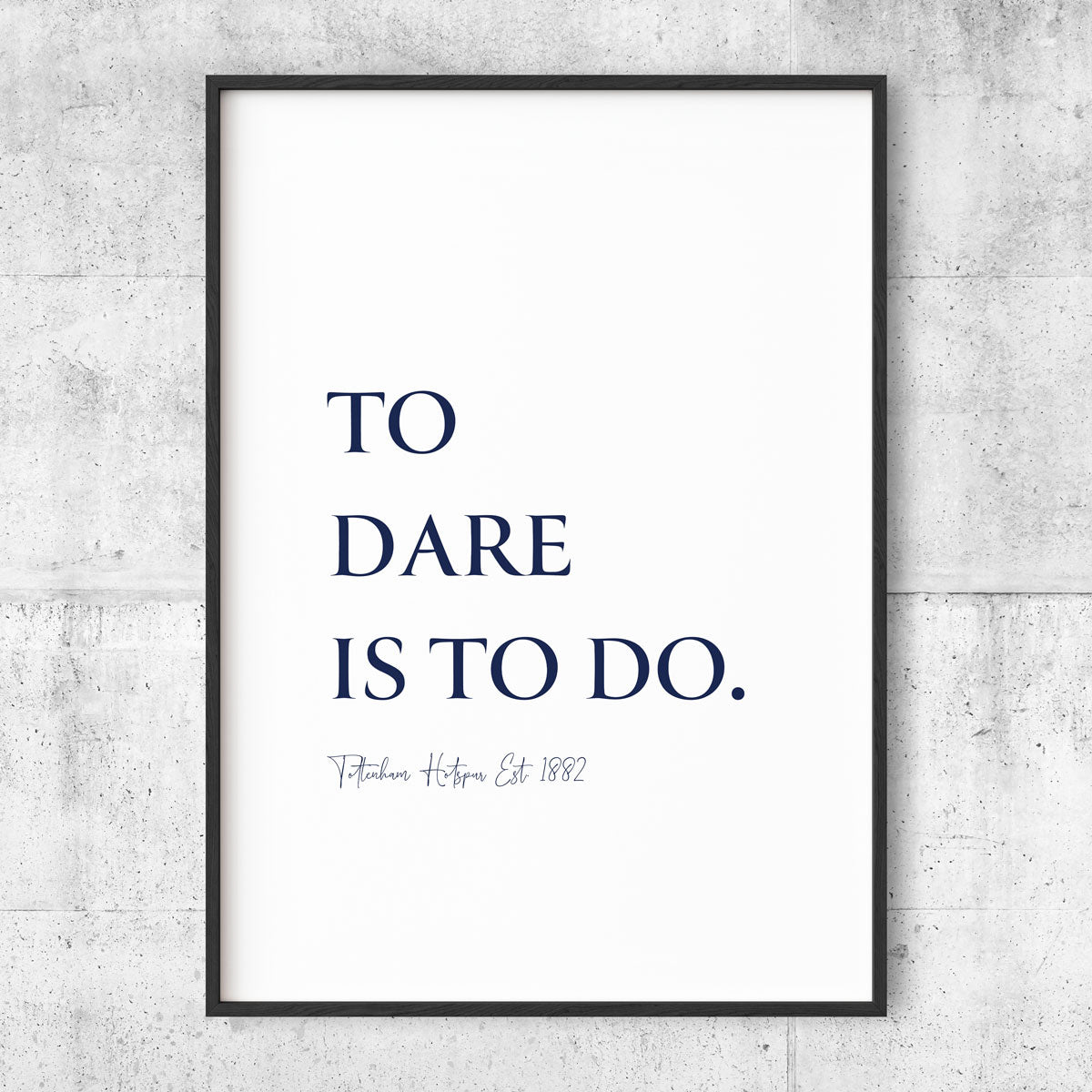 To Dare Is To Do - Tottenham poster - White
